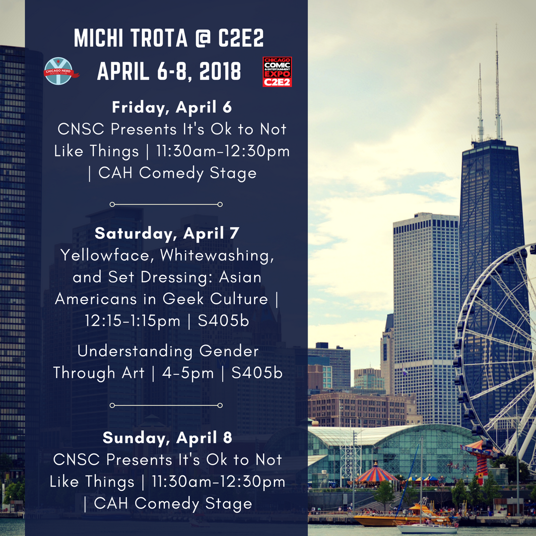 My C2E2 2018 schedule: Friday 4/6 It's Ok to Not Like Things, 4/7 Yellowface, Whitewashing, and Window Dressing, and Exploring Gender through Comics, Sunday 4/8 It's Ok to Not Like Things Family Edition