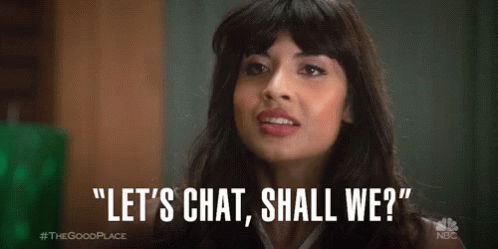 [GIF of Tahani from The Good Place saying "Let's chat, shall we?"]